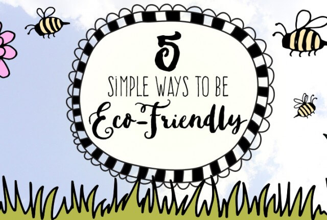 5 simple ways blog 640x430 - 5 Simple Ways to be More Eco-Friendly
