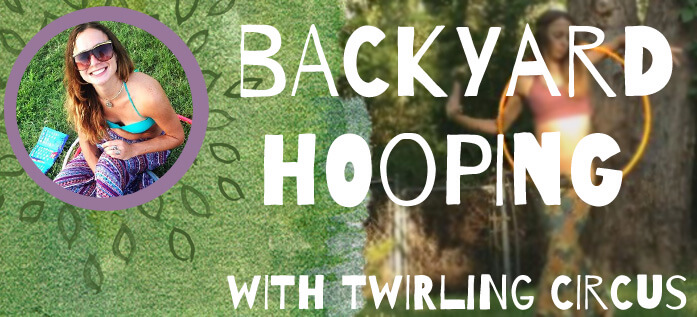 Twirling Circus Backyard Hooping - Backyard Hooping with Twirling Circus