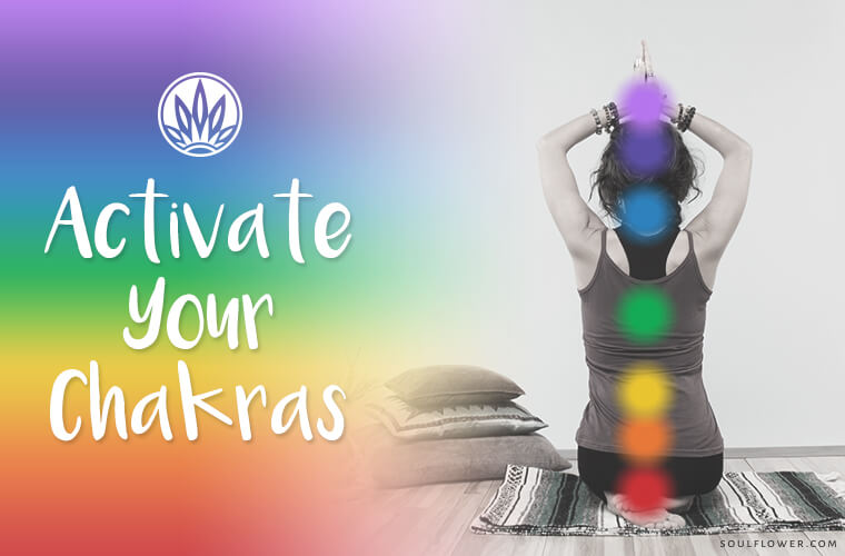 How to Activate Your Chakras Soul Flower Blog
