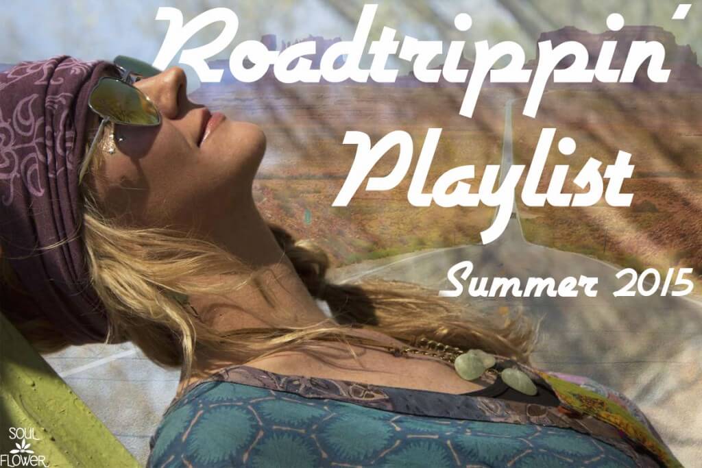 Roadtrippin' Playlist Summer 2015 - Soul Flower Blog