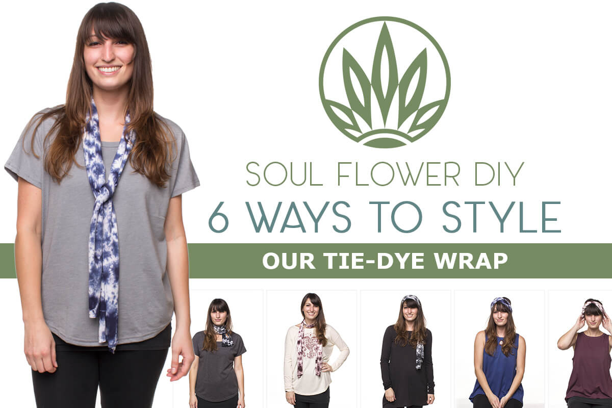 A woman models a funky tie-dye wrap in six different styles, with the text Soul Flower DIY: 6 Ways to Style Our Tie-Dye Wrap and an eco-inspired leaf logo above the images. Soul Flower Blog: Hippie Style & Kind Living