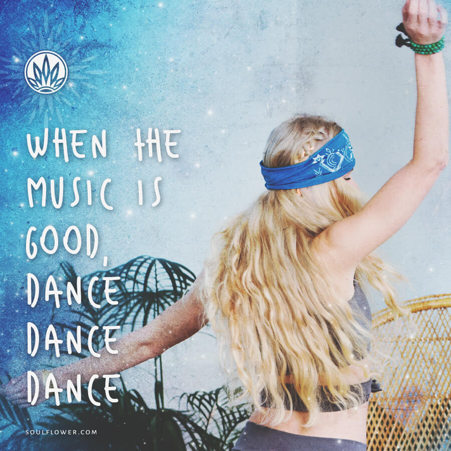 A funky woman with long blonde hair and a blue blindfold dances with one arm raised; text reads, When the music is good, dance dance dance. Soul Flower Blog: Hippie Style & Kind Living
