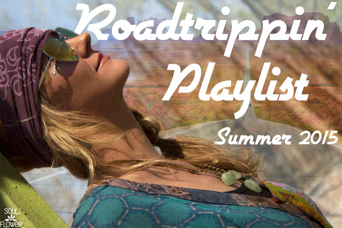 A boho woman in sunglasses and a headscarf reclines outdoors with text overlay: Roadtrippin Playlist Summer 2015. Soul Flower Blog: Hippie Style & Kind Living