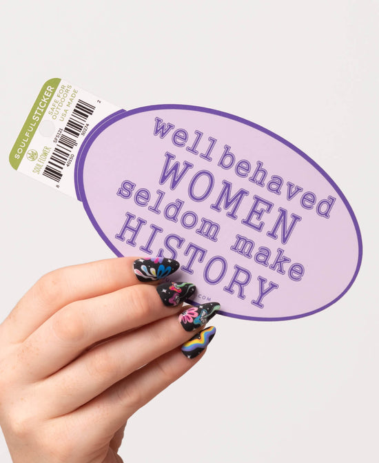 Well Behaved Women Sticker - Well Behaved Women Sticker | Feminist Stickers | Soul Flower