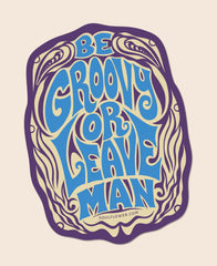 Be Groovy or Leave Sticker