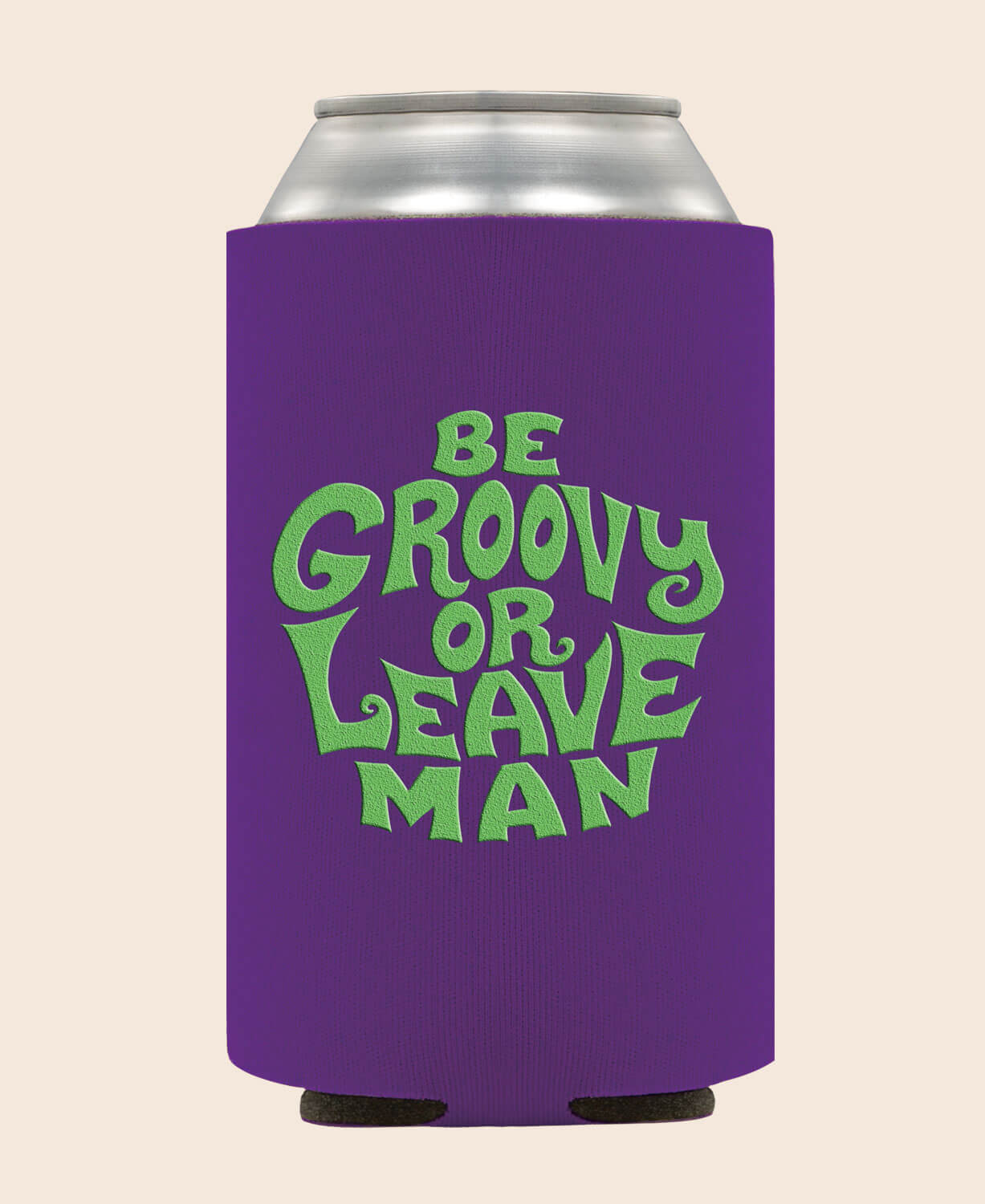 Be Groovy or Leave Man Coozie-1