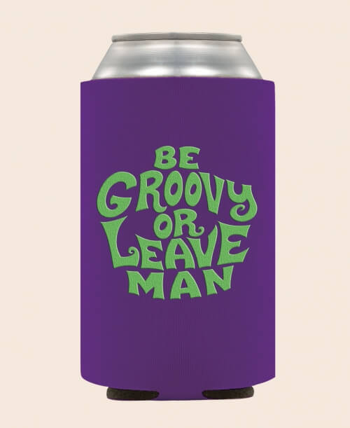 Be Groovy or Leave Man Coozie